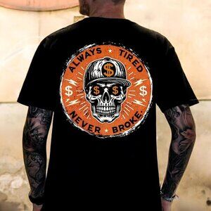 ALWAYS TIRED NEVER BROKE Skull Shirt – Edgy Attitude Unisex Graphic Tee 79